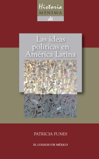 Imagen de portada: Historia mínima de las ideas políticas en América Latina 1st edition 9786074625530