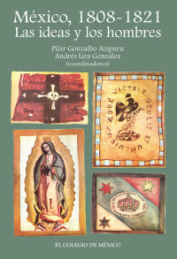 Omslagafbeelding: México, 1808-1821. Las ideas y los hombres 1st edition 9786074625257