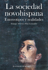 Cover image: La sociedad novohispana estereotipos y realidades 1st edition 9786074624717