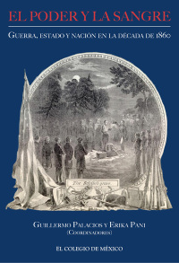 Cover image: El poder y la sangre Guerra, estado y nación en la década de 1860 1st edition 9786074625615