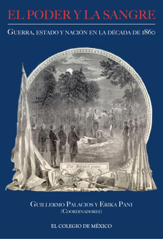 Imagen de portada: El poder y la sangre Guerra, estado y nación en la década de 1860 1st edition 9786074625615