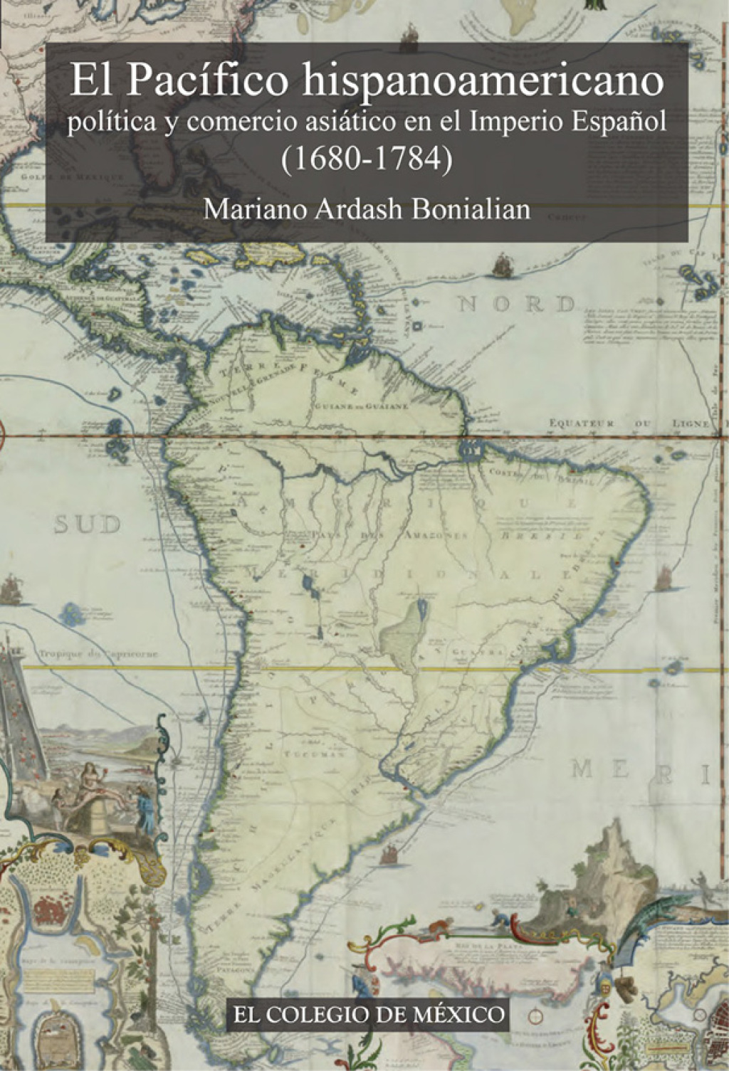 El pacífico hispanoamericano: política y comercio asiático en el imperio español (1680-1784). 1st Edition