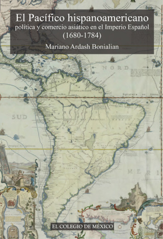 Titelbild: El pacífico hispanoamericano: política y comercio asiático en el imperio español (1680-1784). 1st edition 9786074623444