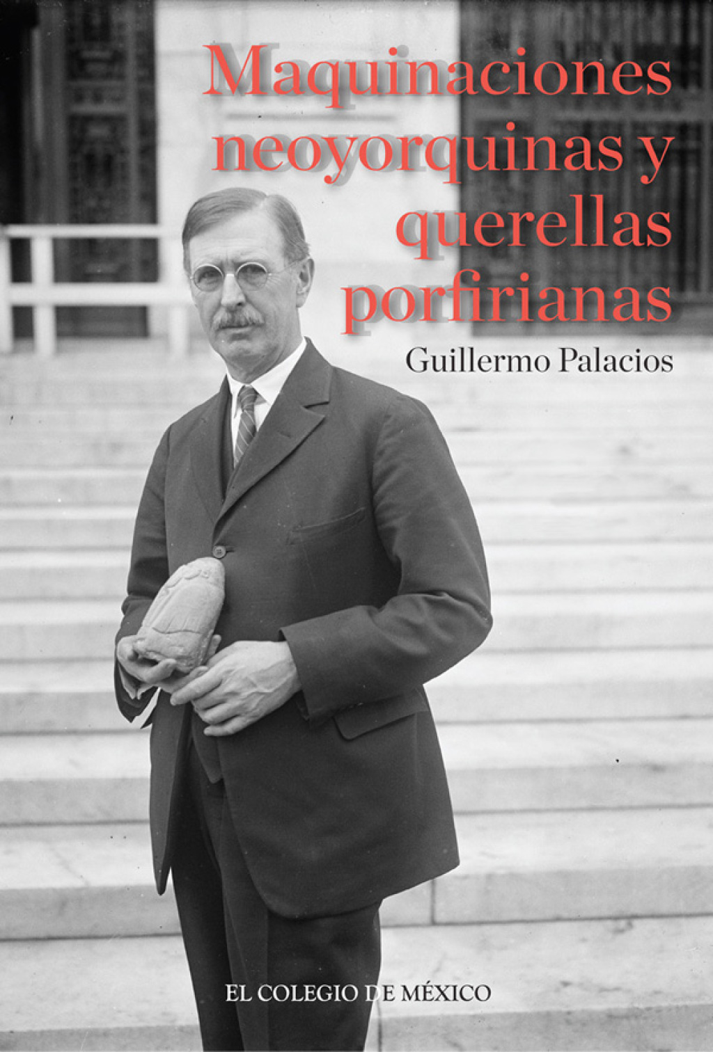 Maquinaciones neoyorquinas y querellas porfirianas 1st Edition