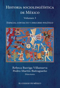 Omslagafbeelding: Historia sociolingüística de México. Volumen 3. Espacio, contacto y discurso político 1st edition 9786074625233