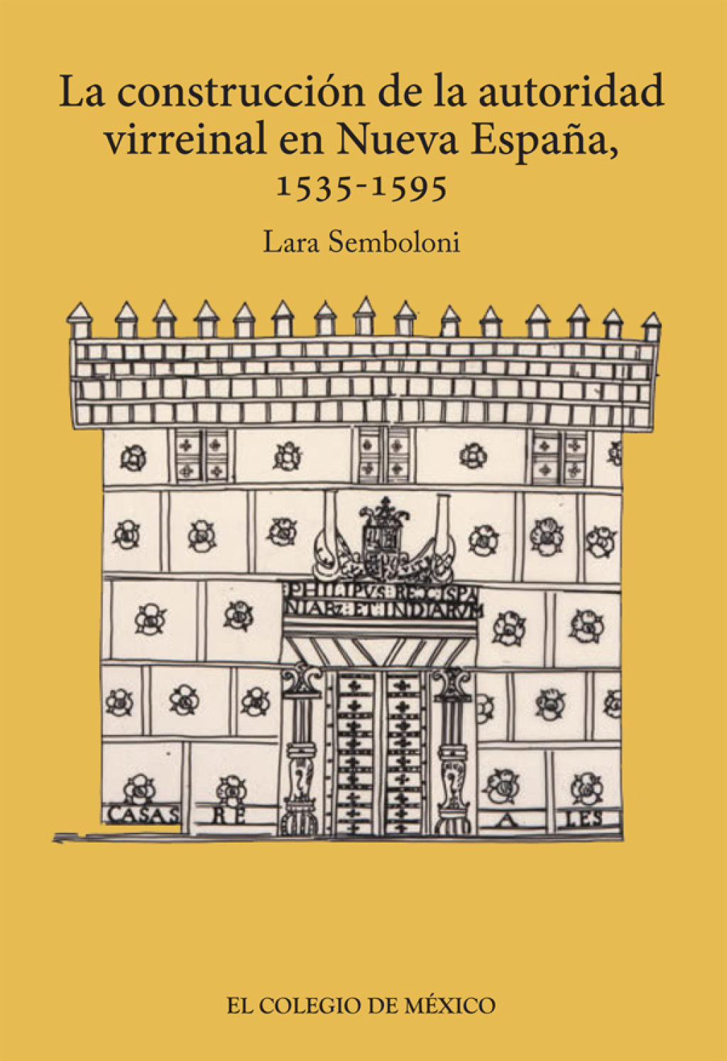 La construcción de la autoridad virreinal en nueva España, 1535-1595 1st Edition