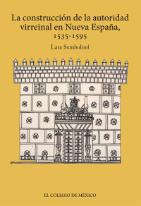 Cover image: La construcción de la autoridad virreinal en nueva España, 1535-1595 1st edition 9786074626674