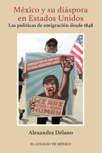 Imagen de portada: México y su diáspora en Estados Unidos. Las políticas de emigración desde 1848 1st edition 9786074625622