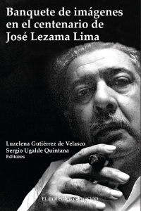 Imagen de portada: Banquete de imágenes en el centenario de José Lezama Lima 1st edition 9786074627213