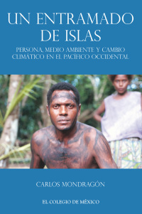 Cover image: Un entramado de islas. Persona, medio ambiente y cambio climático en el pacífico occidental 1st edition 9786074626902