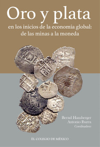 Cover image: Oro y plata en los inicios de la economía global: de las minas a la moneda 1st edition 9786074626445
