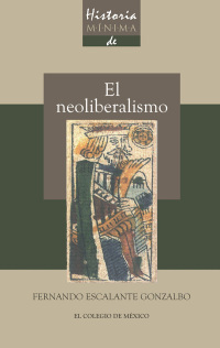 Cover image: Historia mínima del neoliberalismo 1st edition 9786074627862