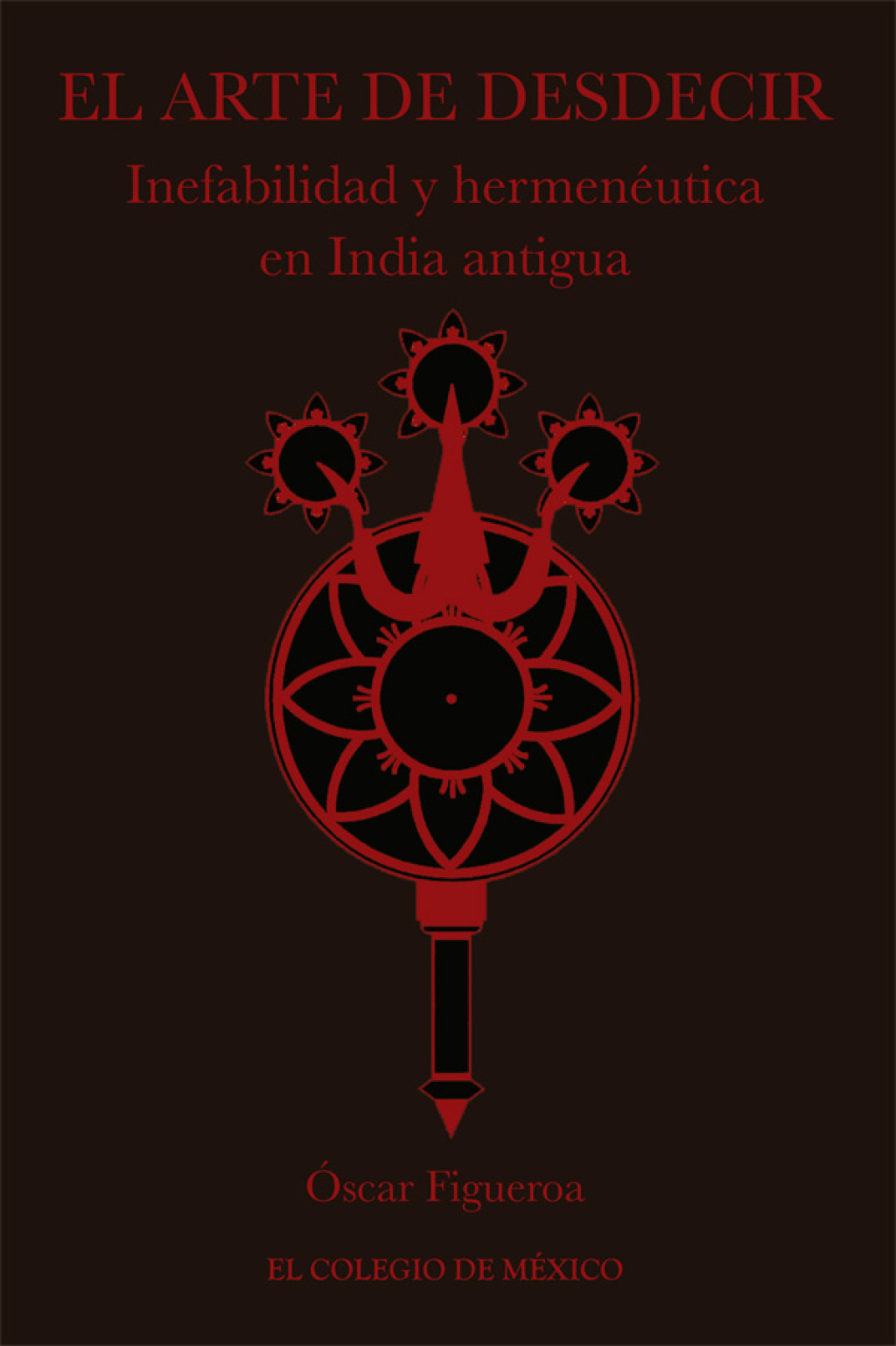 El arte de desdecir. Inefabilidad y hermenéutica en India antigua 1st Edition