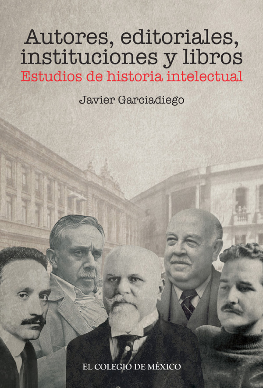 Autores, editoriales, instituciones y libros. Estudios de historia intelectual 1st Edition