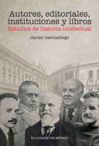Cover image: Autores, editoriales, instituciones y libros. Estudios de historia intelectual 1st edition 9786074627930