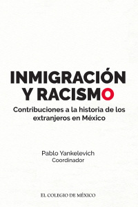 Cover image: Inmigración y racismo. Contribuciones a la historia de los extranjeros en México. 1st edition 9786074627961