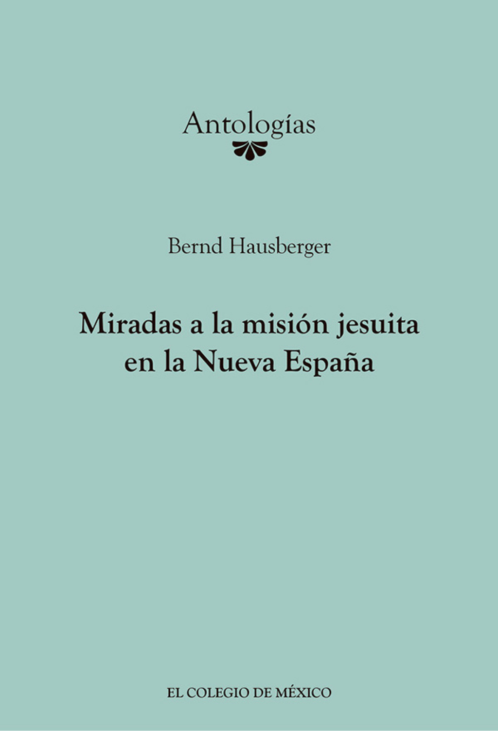 Miradas a la misión Jesuita en la Nueva España 1st Edition
