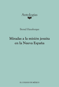 Cover image: Miradas a la misión Jesuita en la Nueva España 1st edition 9786074628005