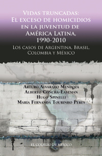 Imagen de portada: Vidas truncadas: El exceso de homicidios en la juventud de América Latina, 1990-2010. Los casos de Argentina, Brasil, Colombia y México 1st edition 9786074628432