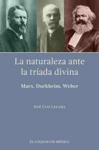 Cover image: La naturaleza ante la tríada divina: Marx, Durkheim, Weber 1st edition 9786076289105