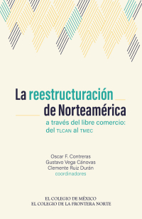 Omslagafbeelding: La reestructuración de Norteamérica a través del libre comercio del TLCAN al TMEC 1st edition 9786075641799