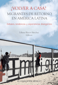 Cover image: ¿Volver a casa? Migrantes de retorno en América Latina. Debates, tendencias y experiencias divergentes 1st edition 9786076288924