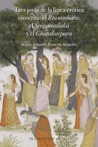 Cover image: Tres joyas de la lírica erótica sánscrita: Ṛtusaṃhāra, el Śṛṅgāratilaka y el Ghaṭakarpara atribuidos al poeta Kālidāsa 1st edition 9786075641867