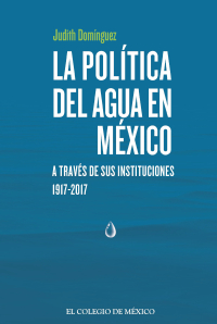 Titelbild: La política del agua en México a través de sus instituciones, 1917-2021 1st edition 9786076289372