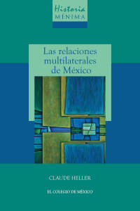 Imagen de portada: Historia mínima de las relaciones multilaterales de México 1st edition 9786075642345