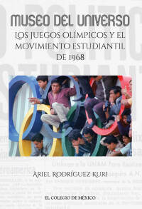 صورة الغلاف: Museo del universo. Los juegos olímpicos y el movimiento estudiantil de 1968 1st edition 9786076289365