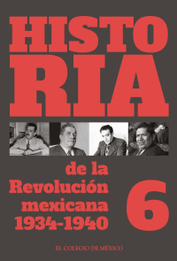 Imagen de portada: Historia de la Revolución Mexicana. 1934-1940. Volumen 6 1st edition 9786074623116
