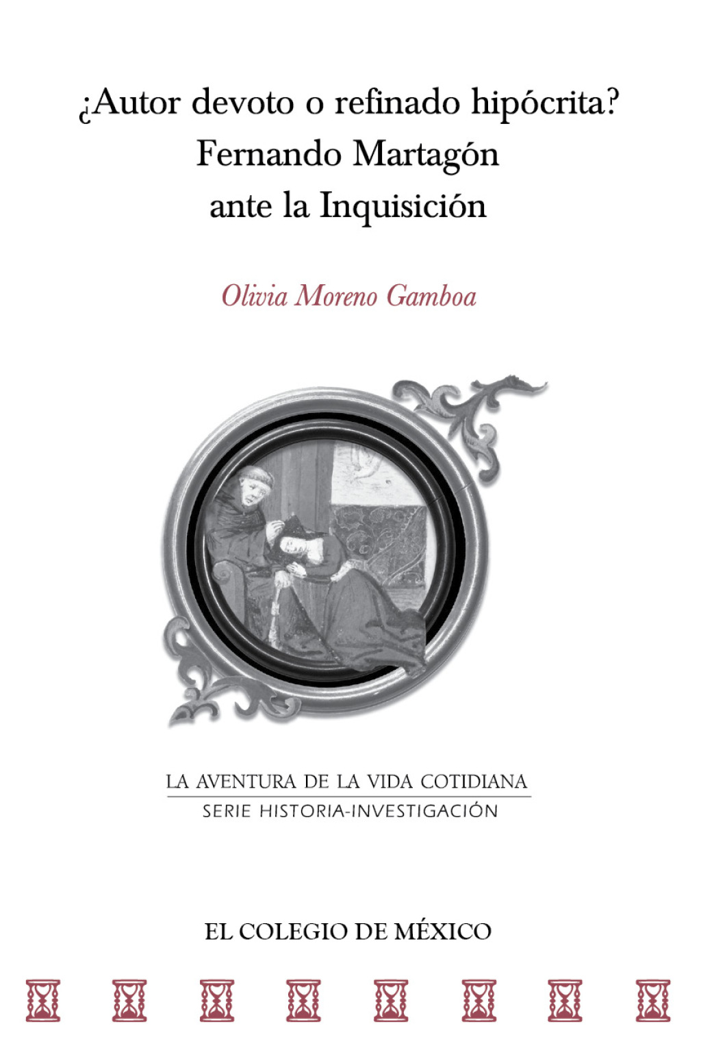 ¿Autor devoto o refinado hipócrita? Fernando Martagón ante la Inquisición 1st Edition