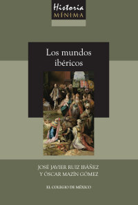 Titelbild: Historia mínima de los mundos ibéricos (Siglos XV-XIX) 1st edition 9786075642741