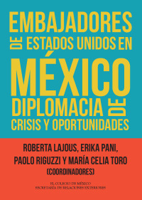 Cover image: Embajadores de Estados Unidos en México. Diplomacia de crisis y oportunidades 1st edition 9786075643021