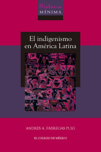 Cover image: Historia mínima del indigenismo en América Latina 1st edition 9786075642581