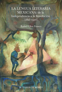 Titelbild: La lengua literaria mexicana: de la Independencia a la Revolución 1st edition 9786076289235