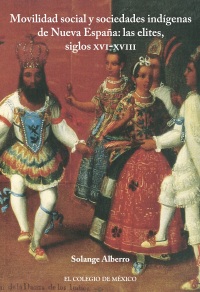 Omslagafbeelding: Movilidad social y sociedades indígenas de Nueva España: las elites, siglos XVI-XVIII 1st edition 9786076288917