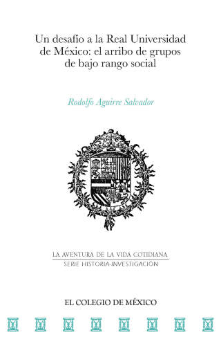 Cover image: Un desafío a la Real Universidad de México: el arribo de grupos de bajo rango social 1st edition 9786076289464
