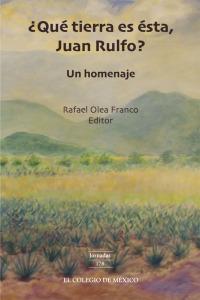 Imagen de portada: ¿Qué tierra es ésta, Juan Rulfo? Un homenaje 1st edition 9786075641522