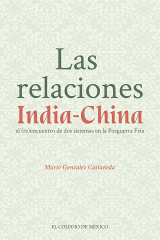 Omslagafbeelding: Las relaciones India-China. El (re)encuentro de dos sistemas de la Posguerra Fría 1st edition 9786076289808