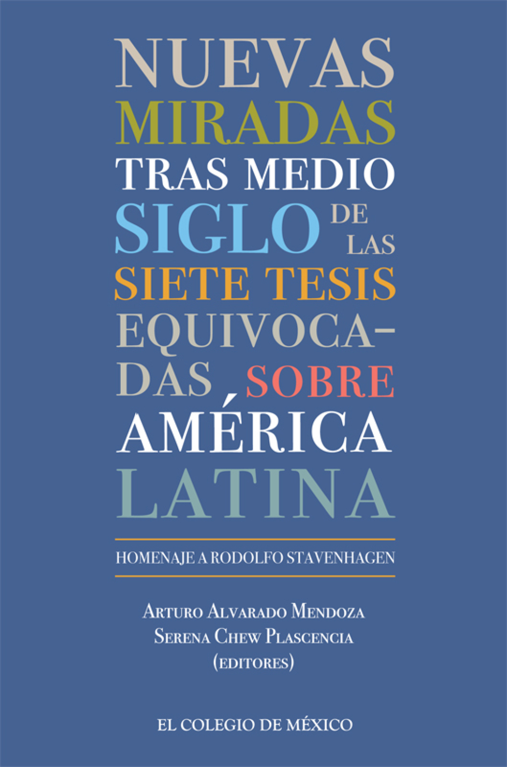 Nuevas miradas tras medio siglo de las siete tesis equivocadas sobre América Latina. Homenaje a Rodolfo Stavenhagen 1st Edition