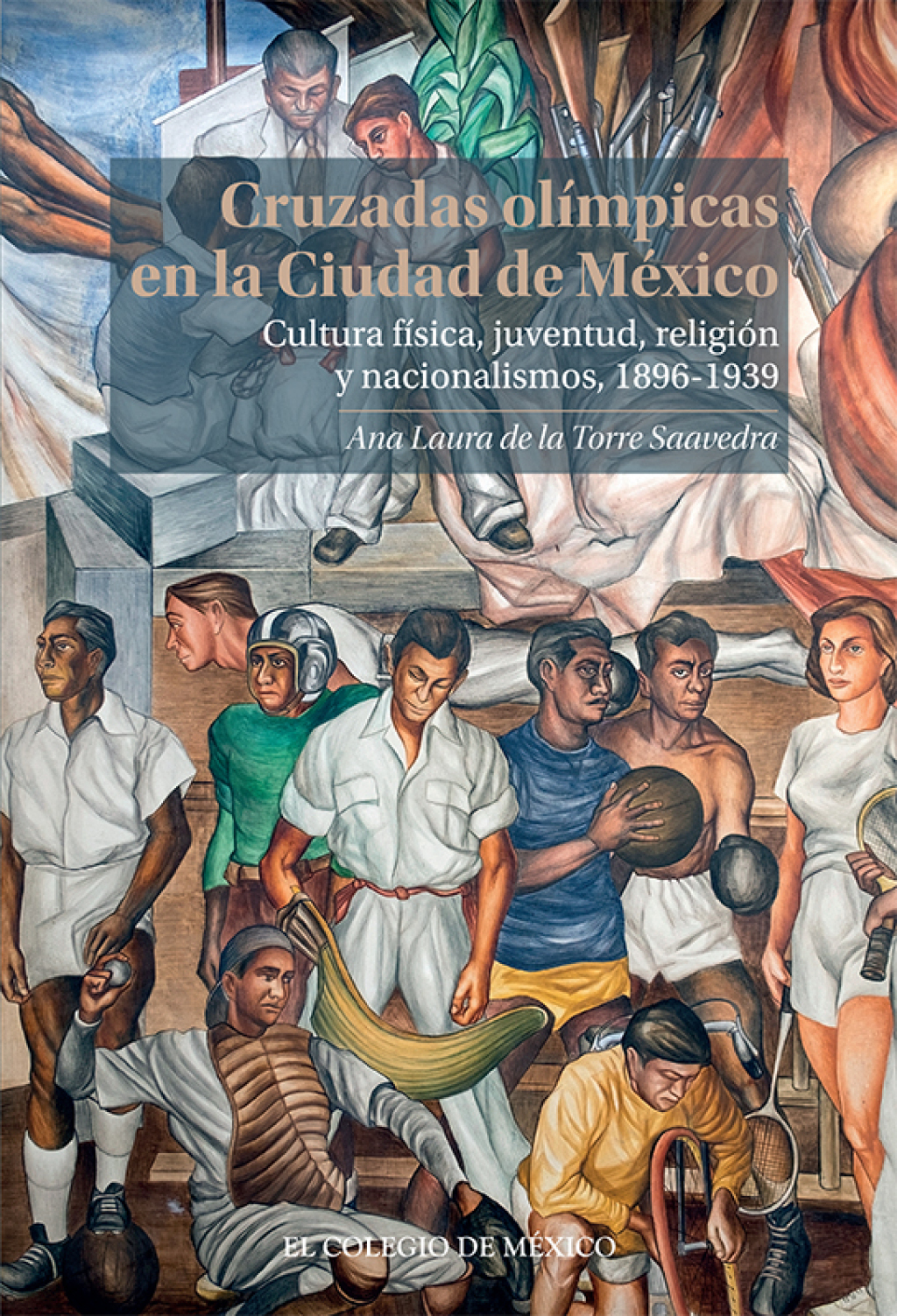 Cruzadas Olímpicas en la Ciudad de México. Cultura física, juventud, religión y nacionalismo, 1896-1939 1st Edition