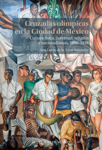 Cover image: Cruzadas Olímpicas en la Ciudad de México. Cultura física, juventud, religión y nacionalismo, 1896-1939  1st edition 9786075642154