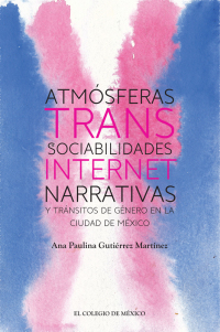 Cover image: Atmósferas trans: sociabilidades, internet, narrativas y tránsitos de género en la Ciudad de México 1st edition 9786075643151