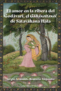 Immagine di copertina: El amor en la ribera del Godāvarī, el Gāhāsattasaī de Sātavāhana Hāla 1st edition 9786075643243