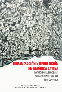 Cover image: Urbanización y revolución en América Latina. Santiago de Chile, Buenos Aires y Ciudad de México (1950-1980) 1st edition 9786075644189