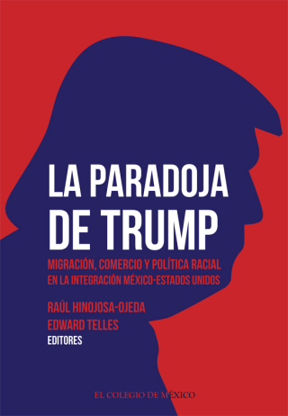 表紙画像: La paradoja de Trump. Migración, comercio y política racial en la integración México-Estados Unidos 1st edition 9786075643731