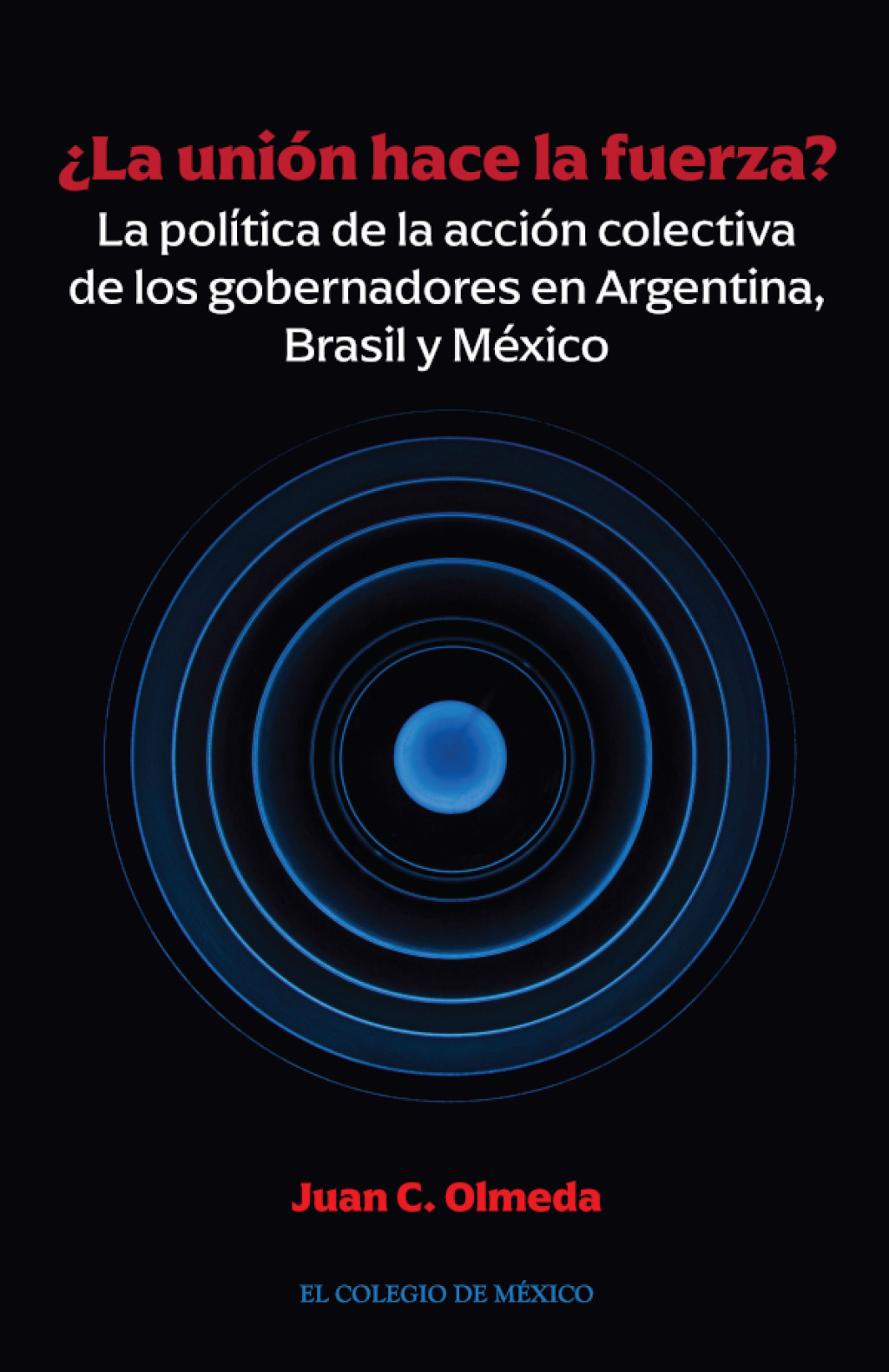 ¿La unión hace la fuerza? La política de la acción colectiva de los gobernadores en Argentina, Brasil y México 1st Edition