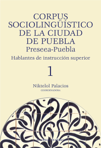 Cover image: Corpus sociolingüístico de la Ciudad de Puebla. Preseea-Puebla hablantes de instrucción superior, 1 1st edition 9786075644943