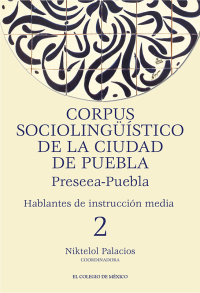 Cover image: Corpus sociolingüístico de la Ciudad de Puebla. Preseea-Puebla Hablantes de instrucción media, 2 1st edition 9786075644967